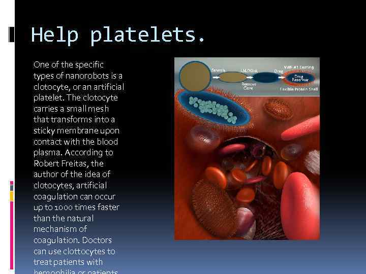 Help platelets. One of the specific types of nanorobots is a clotocyte, or an