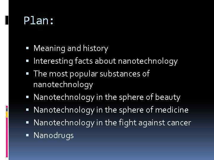 Plan: Meaning and history Interesting facts about nanotechnology The most popular substances of nanotechnology