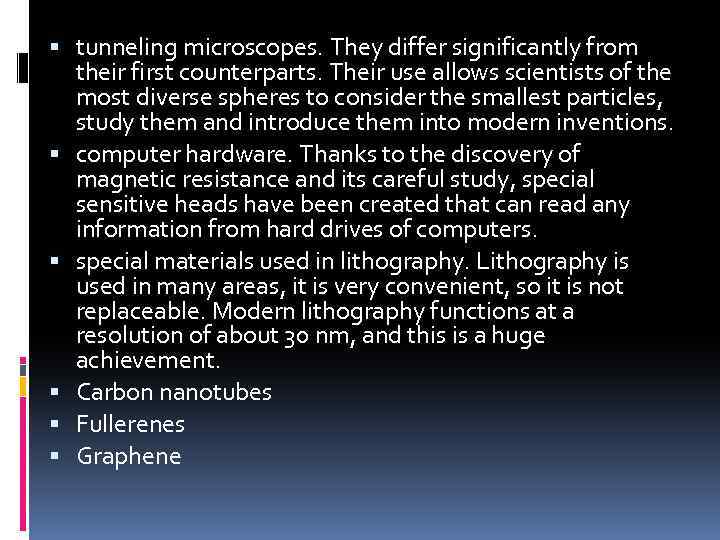  tunneling microscopes. They differ significantly from their first counterparts. Their use allows scientists