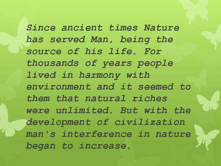 Since ancient times Nature has served Man, being the source of his life. For