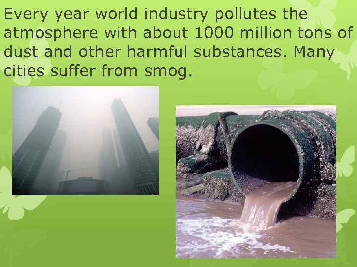 Every year world industry pollutes the atmosphere with about 1000 million tons of dust