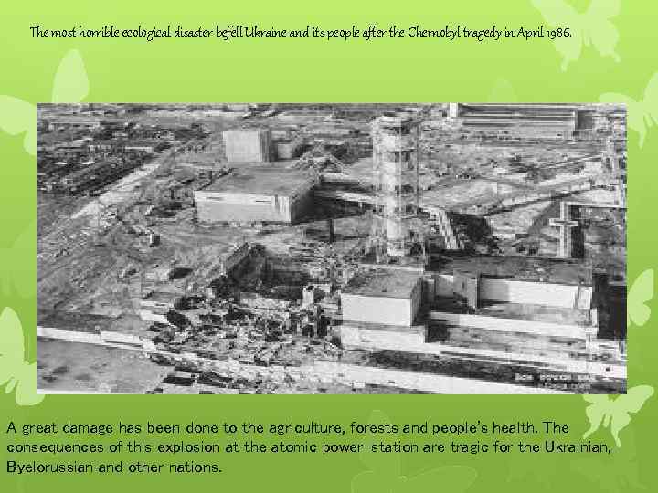 The most horrible ecological disaster befell Ukraine and its people after the Chernobyl tragedy