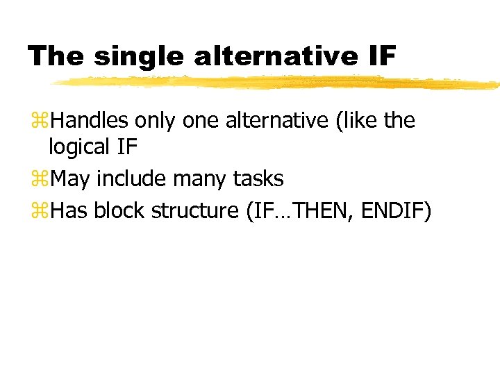 The single alternative IF z. Handles only one alternative (like the logical IF z.