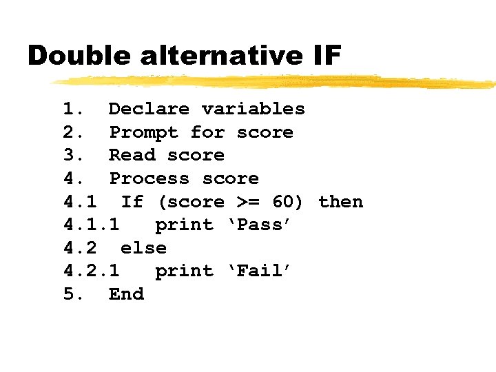 Double alternative IF 1. Declare variables 2. Prompt for score 3. Read score 4.