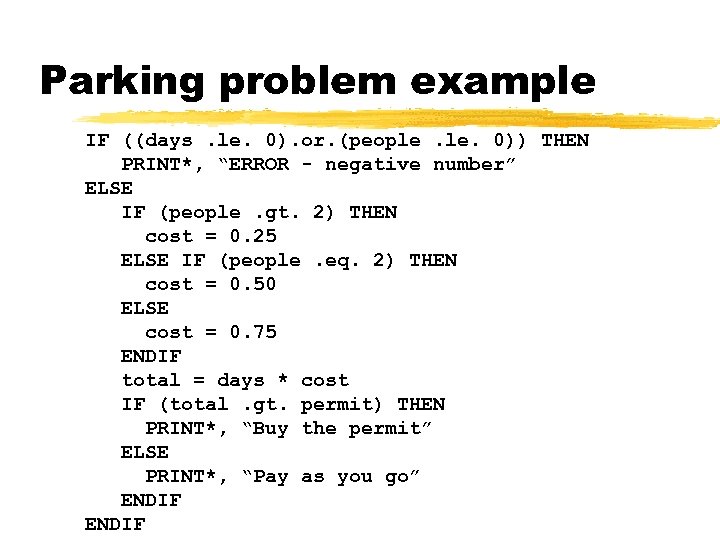 Parking problem example IF ((days. le. 0). or. (people. 0)) THEN PRINT*, “ERROR -