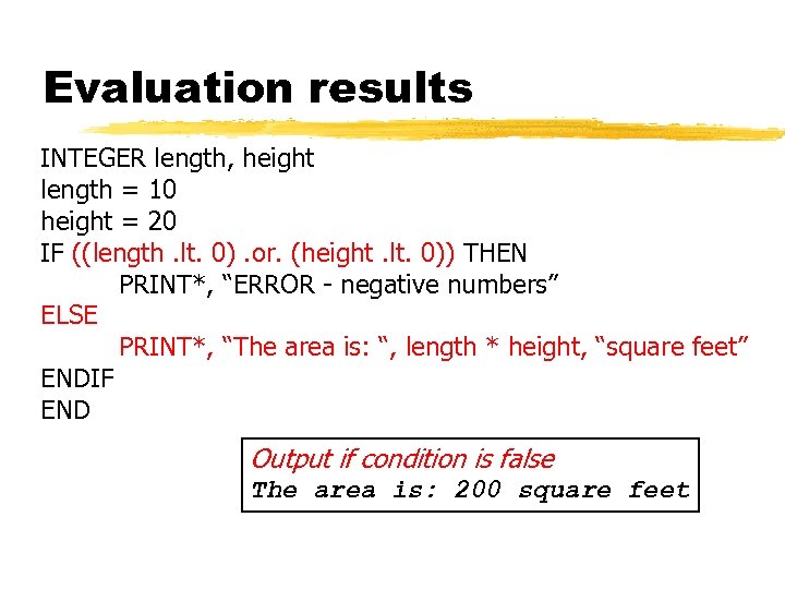 Evaluation results INTEGER length, height length = 10 height = 20 IF ((length. lt.