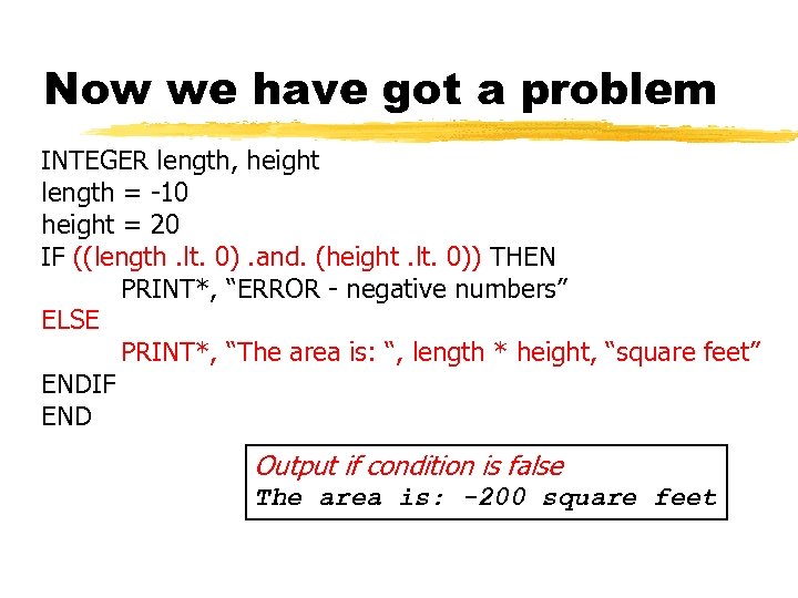 Now we have got a problem INTEGER length, height length = -10 height =