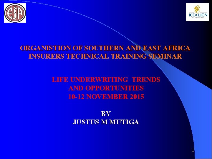 ORGANISTION OF SOUTHERN AND EAST AFRICA INSURERS TECHNICAL TRAINING SEMINAR LIFE UNDERWRITING TRENDS AND