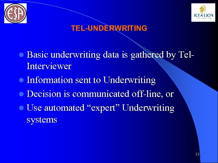 TEL-UNDERWRITING l Basic underwriting data is gathered by Tel. Interviewer l Information sent to