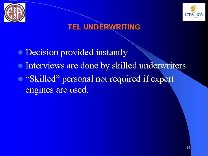 TEL UNDERWRITING l Decision provided instantly l Interviews are done by skilled underwriters l