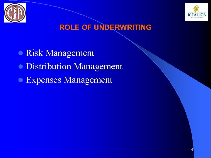 ROLE OF UNDERWRITING l Risk Management l Distribution Management l Expenses Management 4 