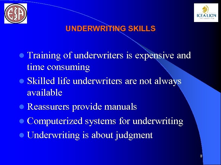 UNDERWRITING SKILLS l Training of underwriters is expensive and time consuming l Skilled life