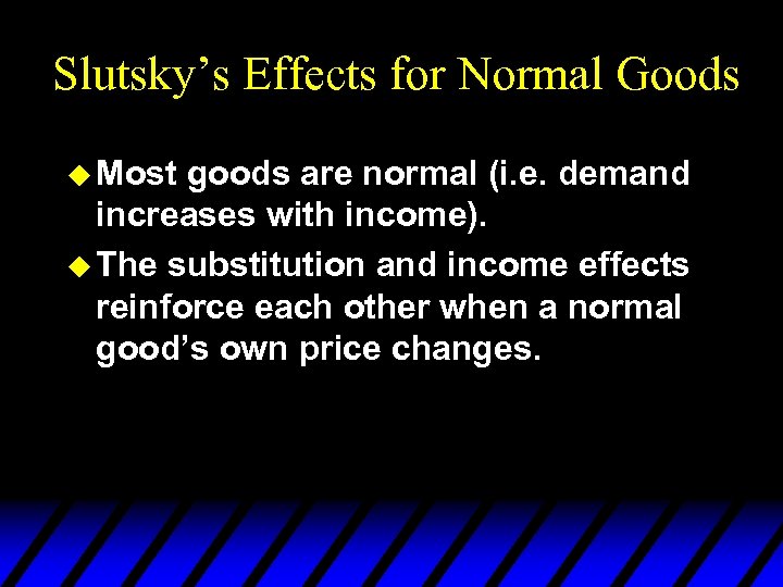 Slutsky’s Effects for Normal Goods u Most goods are normal (i. e. demand increases