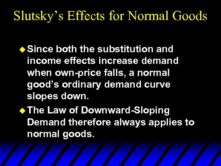 Slutsky’s Effects for Normal Goods u Since both the substitution and income effects increase