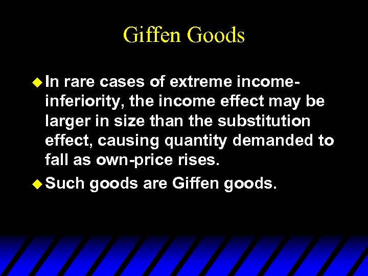 Giffen Goods u In rare cases of extreme incomeinferiority, the income effect may be