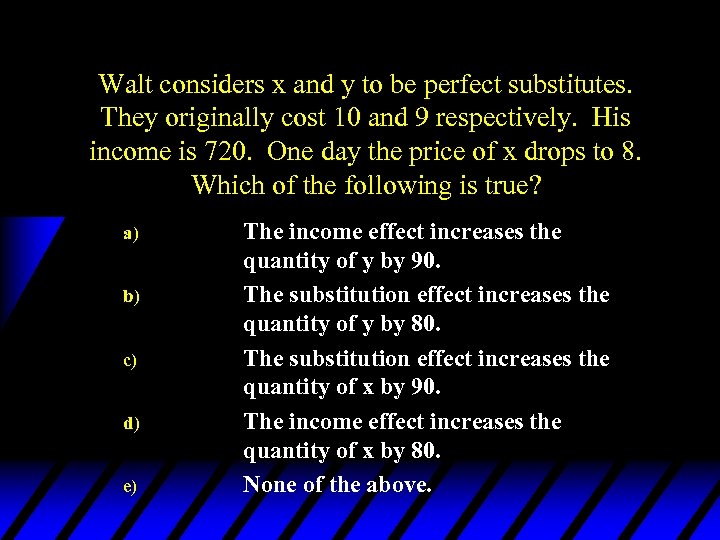 Walt considers x and y to be perfect substitutes. They originally cost 10 and