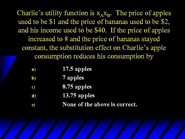 Charlie’s utility function is x. Ax. B. The price of apples used to be