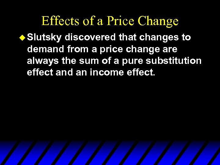 Effects of a Price Change u Slutsky discovered that changes to demand from a