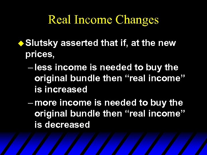 Real Income Changes u Slutsky asserted that if, at the new prices, – less