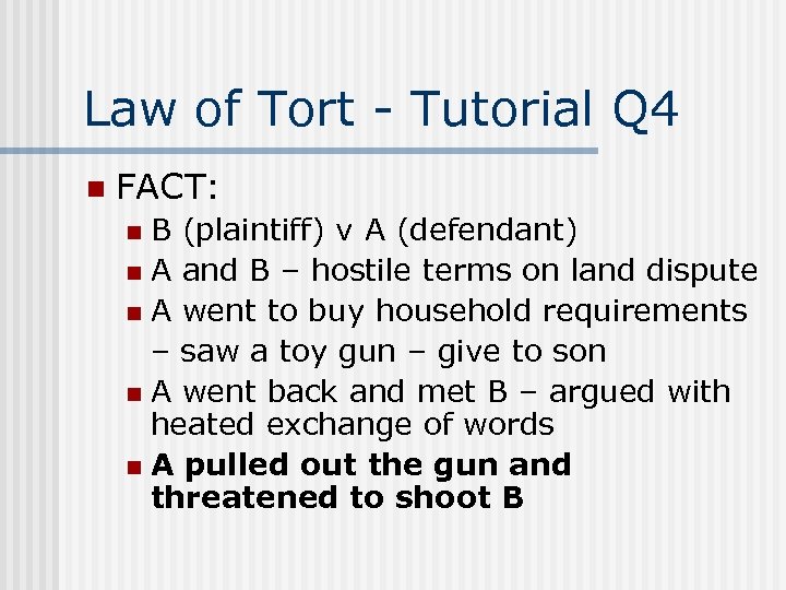 Law of Tort - Tutorial Q 4 n FACT: B (plaintiff) v A (defendant)
