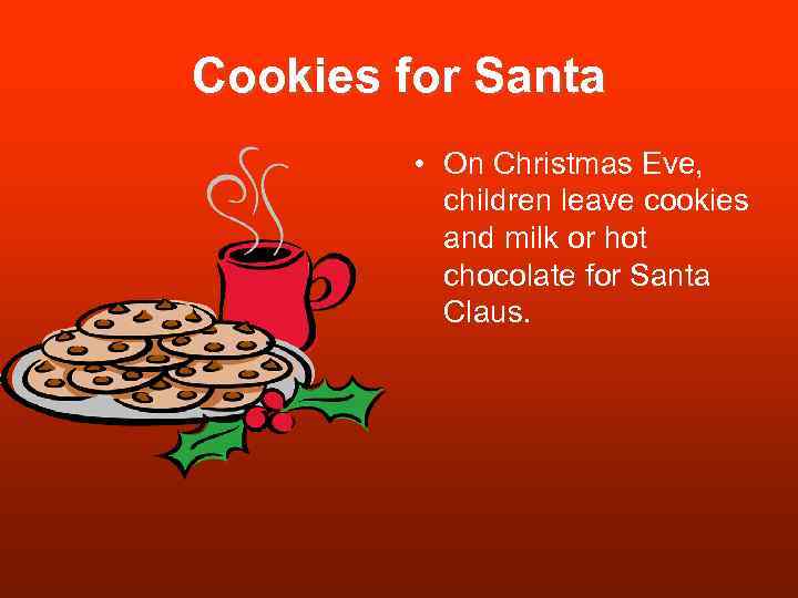 Cookies for Santa • On Christmas Eve, children leave cookies and milk or hot