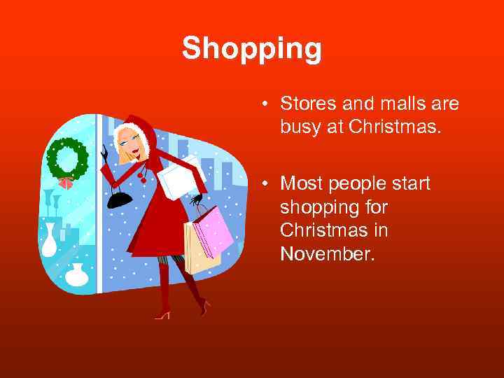 Shopping • Stores and malls are busy at Christmas. • Most people start shopping