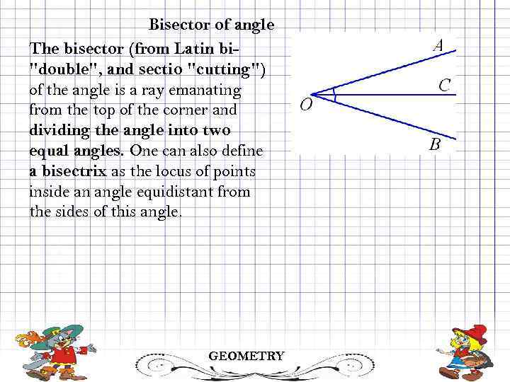 Bisector of angle The bisector (from Latin bi
