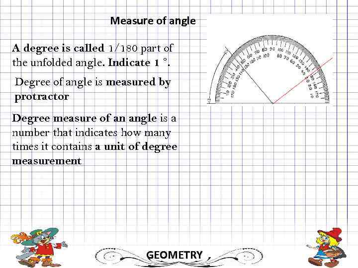 Measure of angle A degree is called 1/180 part of the unfolded angle. Indicate
