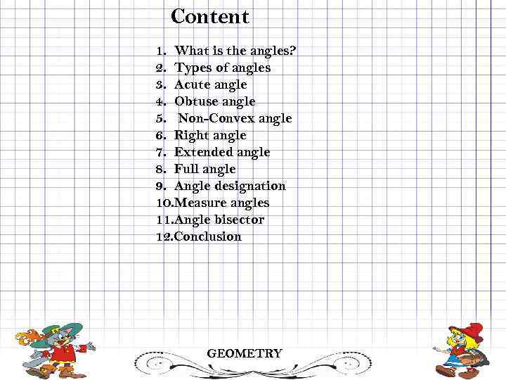 Content 1. What is the angles? 2. Types of angles 3. Acute angle 4.