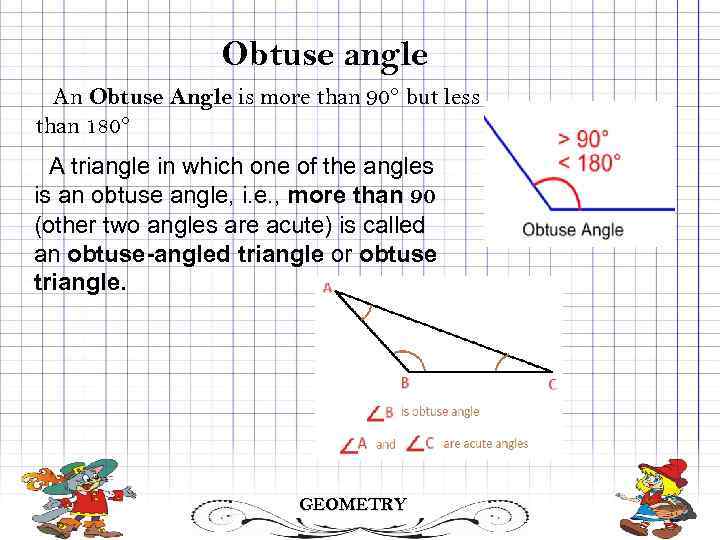Obtuse angle An Obtuse Angle is more than 90° but less than 180° A