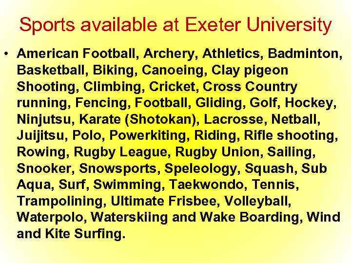 Sports available at Exeter University • American Football, Archery, Athletics, Badminton, Basketball, Biking, Canoeing,