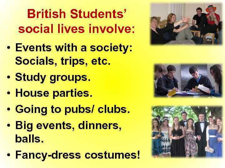 British Students’ social lives involve: • Events with a society: Socials, trips, etc. •