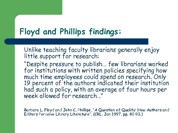 Floyd and Phillips findings: Unlike teaching faculty librarians generally enjoy little support for research: