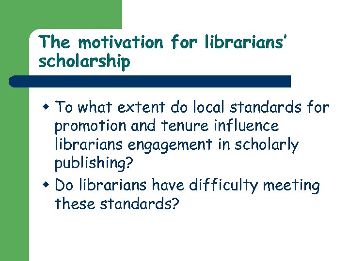 The motivation for librarians’ scholarship w To what extent do local standards for promotion