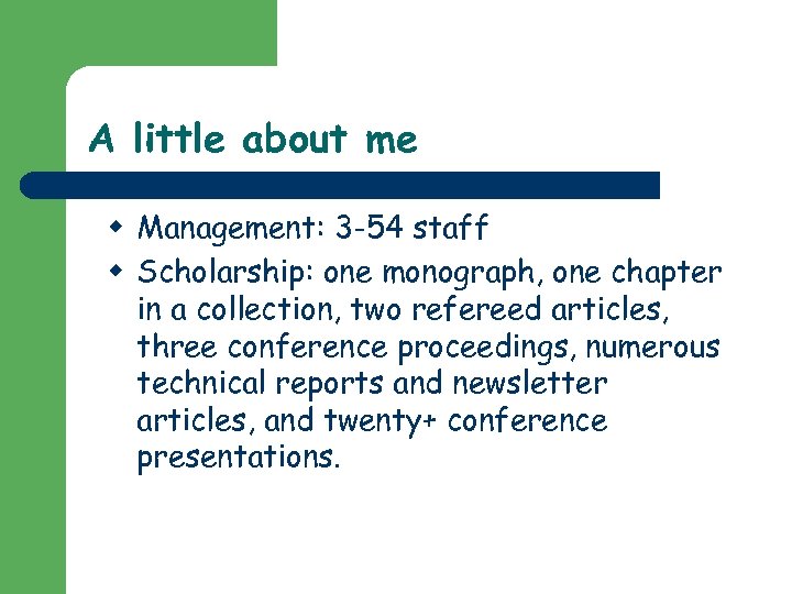 A little about me w Management: 3 -54 staff w Scholarship: one monograph, one