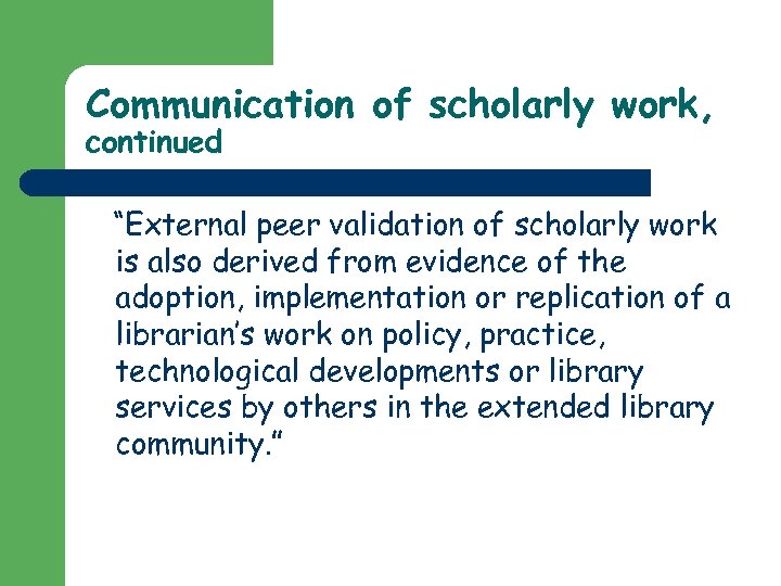 Communication of scholarly work, continued “External peer validation of scholarly work is also derived