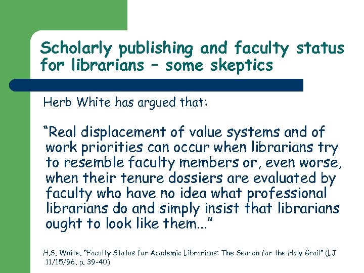 Scholarly publishing and faculty status for librarians – some skeptics Herb White has argued