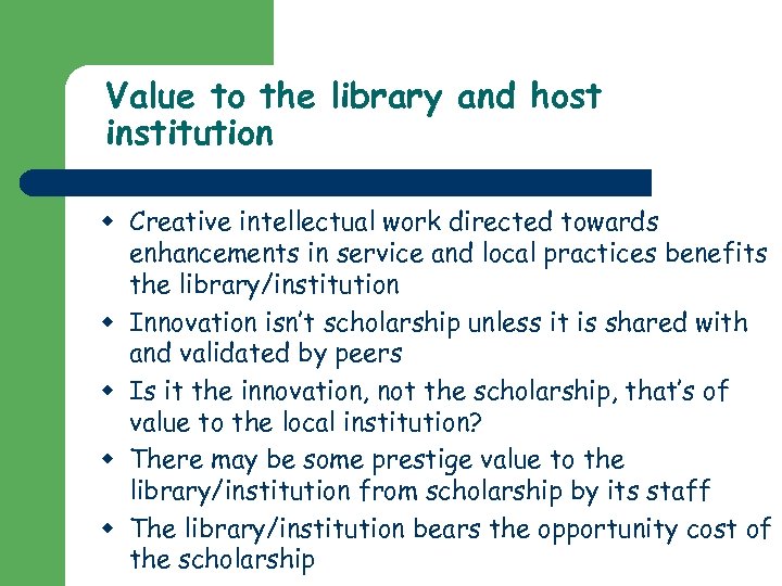 Value to the library and host institution w Creative intellectual work directed towards enhancements