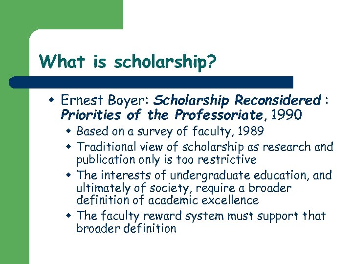 What is scholarship? w Ernest Boyer: Scholarship Reconsidered : Priorities of the Professoriate, 1990