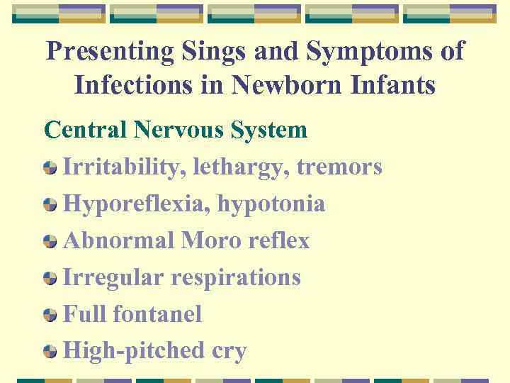 Presenting Sings and Symptoms of Infections in Newborn Infants Central Nervous System Irritability, lethargy,
