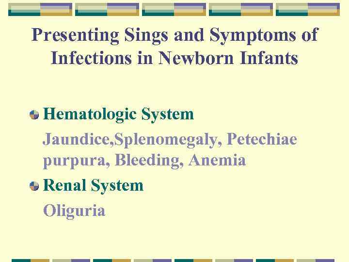 Presenting Sings and Symptoms of Infections in Newborn Infants Hematologic System Jaundice, Splenomegaly, Petechiae