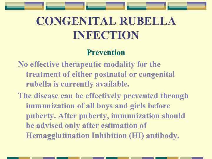 CONGENITAL RUBELLA INFECTION Prevention No effective therapeutic modality for the treatment of either postnatal