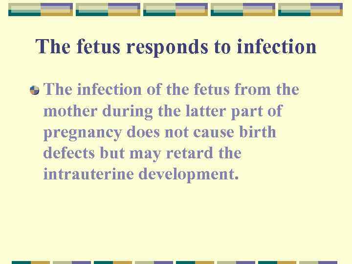 The fetus responds to infection The infection of the fetus from the mother during