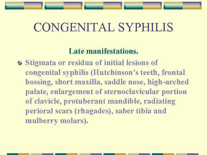CONGENITAL SYPHILIS Late manifestations. Stigmata or residua of initial lesions of congenital syphilis (Hutchinson's