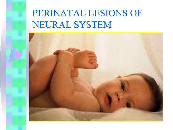 PERINATAL LESIONS OF NEURAL SYSTEM 