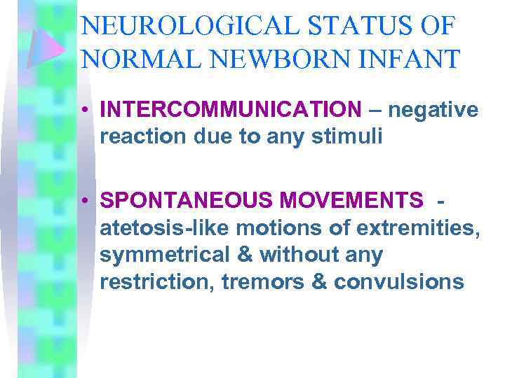 NEUROLOGICAL STATUS OF NORMAL NEWBORN INFANT • INTERCOMMUNICATION – negative reaction due to any