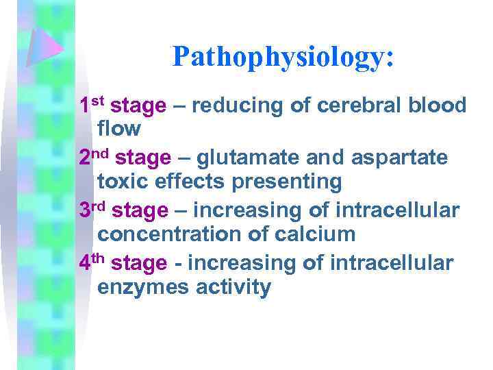 Pathophysiology: 1 st stage – reducing of cerebral blood flow 2 nd stage –