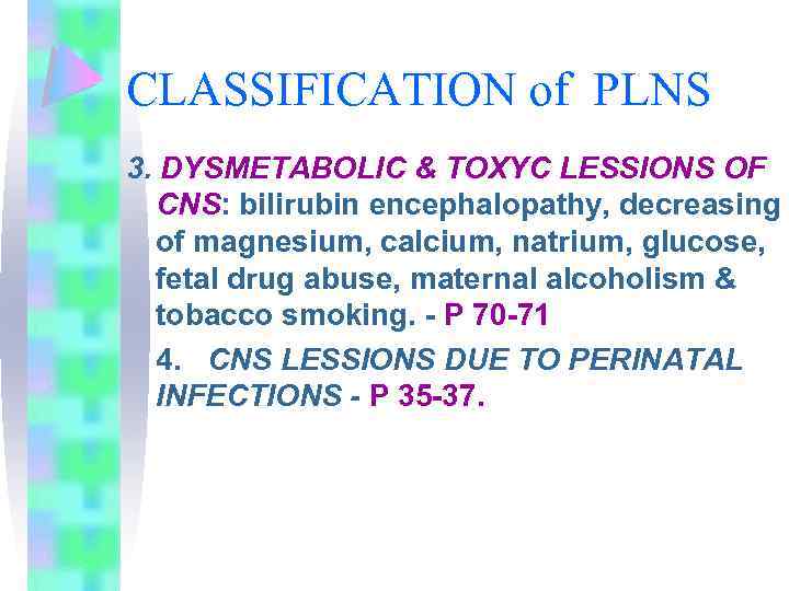 CLASSIFICATION of PLNS 3. DYSMETABOLIC & TOXYC LESSIONS OF CNS: bilirubin encephalopathy, decreasing of