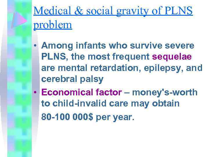 Medical & social gravity of PLNS problem • Among infants who survive severe PLNS,