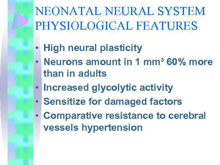 NEONATAL NEURAL SYSTEM PHYSIOLOGICAL FEATURES • High neural plasticity • Neurons amount in 1